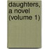 Daughters, A Novel (Volume 1)