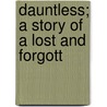 Dauntless; A Story Of A Lost And Forgott door Ewan Martin