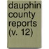 Dauphin County Reports (V. 12)