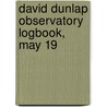 David Dunlap Observatory Logbook, May 19 door David Dunlap Observatory