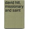 David Hill, Missionary And Saint by Noel Barber