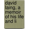 David Laing, A Memoir Of His Life And Li door Gilbert Goudie