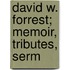 David W. Forrest; Memoir, Tributes, Serm