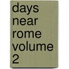 Days Near Rome Volume 2 door Augustus John C. Hare
