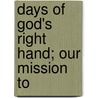 Days Of God's Right Hand; Our Mission To by Thomas Cook