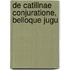 De Catilinae Conjuratione, Belloque Jugu
