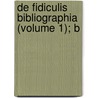 De Fidiculis Bibliographia (Volume 1); B by Edward Heron Allen