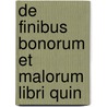 De Finibus Bonorum Et Malorum Libri Quin by Marcus Tullius Cicero