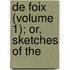 De Foix (Volume 1); Or, Sketches Of The