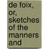 De Foix, Or, Sketches Of The Manners And