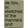 De Foix, Or, Sketches Of The Manners And by Anna Eliza Kempe Stothard Bray