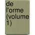 De L'Orme (Volume 1)