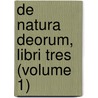 De Natura Deorum, Libri Tres (Volume 1) door Marcus Tullius Cicero