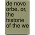 De Novo Orbe, Or, The Historie Of The We