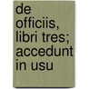 De Officiis, Libri Tres; Accedunt In Usu by Marcus Tullius Cicero