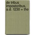 De Tribus Impostoribus, A.D. 1230 = The