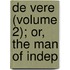 De Vere (Volume 2); Or, The Man Of Indep