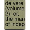 De Vere (Volume 2); Or, The Man Of Indep door Robert Plumer Ward