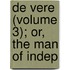 De Vere (Volume 3); Or, The Man Of Indep
