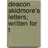 Deacon Skidmore's Letters; Written For T
