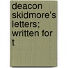 Deacon Skidmore's Letters; Written For T door De Robigne Mortimer Bennett