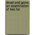 Dead And Gone; An Examination Of Two Fal