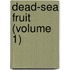 Dead-Sea Fruit (Volume 1)