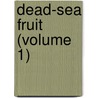 Dead-Sea Fruit (Volume 1) by Mary Elizabeth Braddon