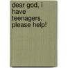 Dear God, I Have Teenagers. Please Help! door Barbara Rose