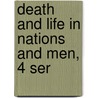 Death And Life In Nations And Men, 4 Ser by Thomas George Bonney