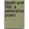 Death And Liffe; A Alliterative Poem door James Holly Hanford