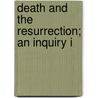 Death And The Resurrection; An Inquiry I door Calvin Seibert Gerhard