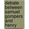 Debate Between Samuel Gompers And Henry by Samuel Gompers
