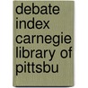 Debate Index Carnegie Library Of Pittsbu by General Books