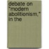 Debate On "Modern Abolitionism," In The