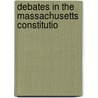 Debates In The Massachusetts Constitutio door Massachusetts Massachusetts