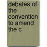 Debates Of The Convention To Amend The C door Constitutio Pennsylvania Constitutional