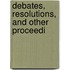 Debates, Resolutions, And Other Proceedi