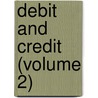 Debit And Credit (Volume 2) door Gustav Freytag