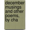 December Musings And Other Poems, By Cha by Charles Sanford Olmsted