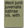 Decii Junii Juvenalis Satirae Xiii, With door Juvenal Juvenal