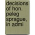 Decisions Of Hon. Peleg Sprague, In Admi
