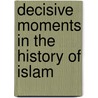 Decisive Moments in the History of Islam door Muhammad Abdullah Enan