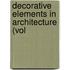 Decorative Elements In Architecture (Vol