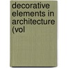 Decorative Elements In Architecture (Vol door William Francklyn Paris