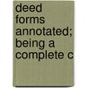 Deed Forms Annotated; Being A Complete C door Emerson Etheridge Ballard