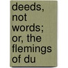 Deeds, Not Words; Or, The Flemings Of Du door Letitia Mary M. Bell