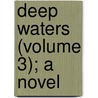 Deep Waters (Volume 3); A Novel door Anna H. Drury