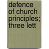 Defence Of Church Principles; Three Lett by William Law