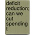 Deficit Reduction; Can We Cut Spending T